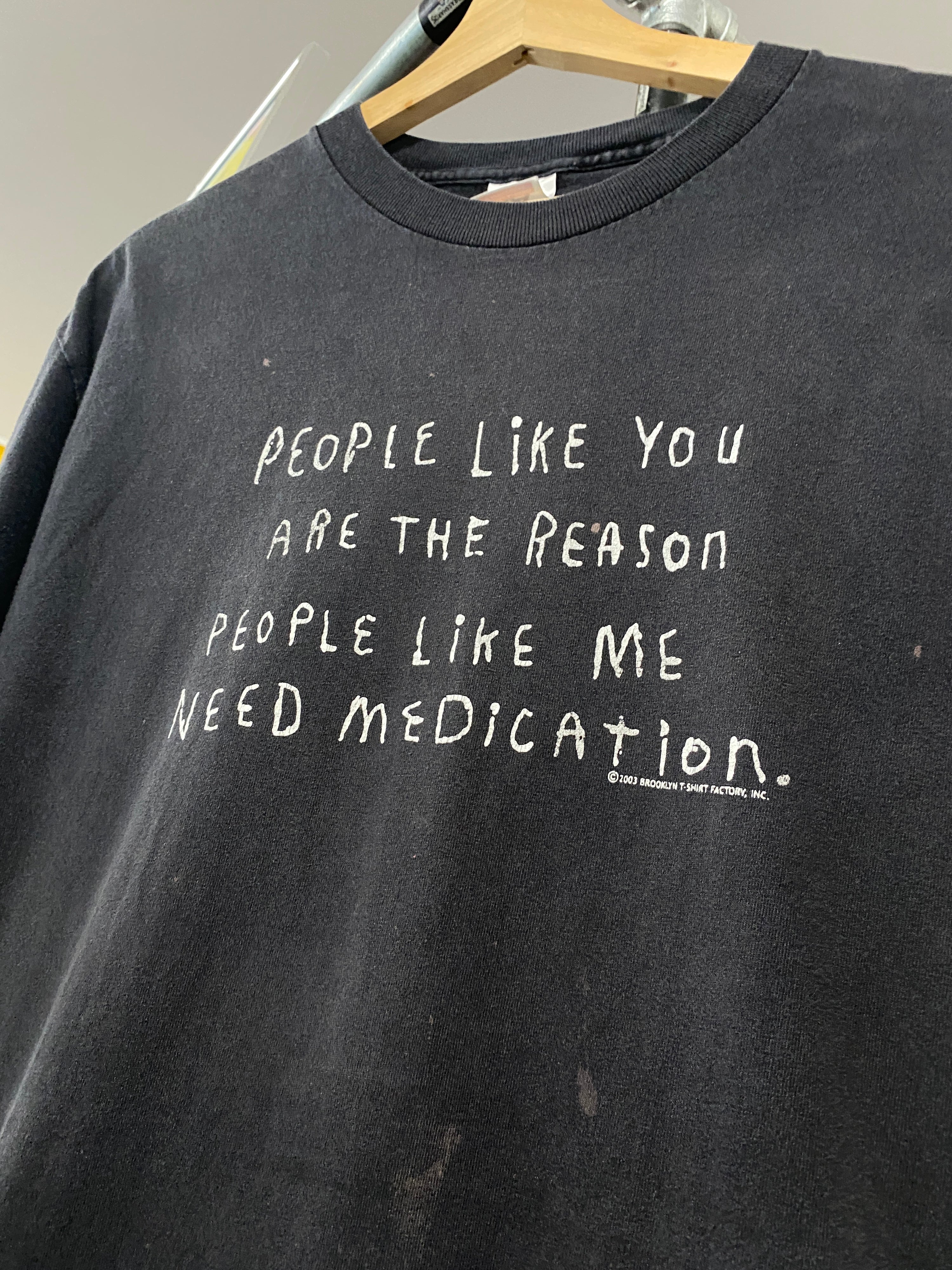 L - 2003 'People Like You Are The Reason People Like Me Need Medication'