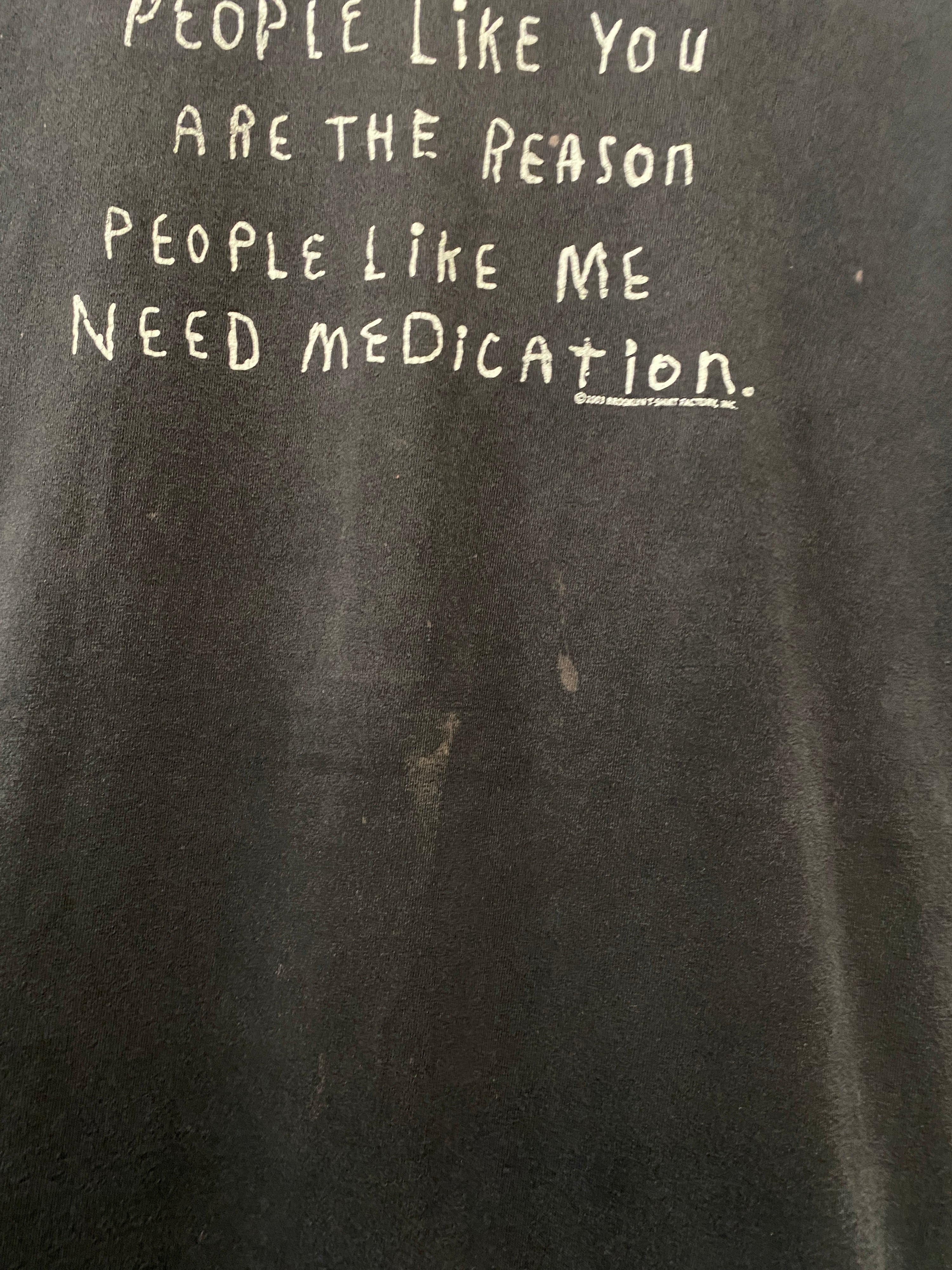 L - 2003 'People Like You Are The Reason People Like Me Need Medication'