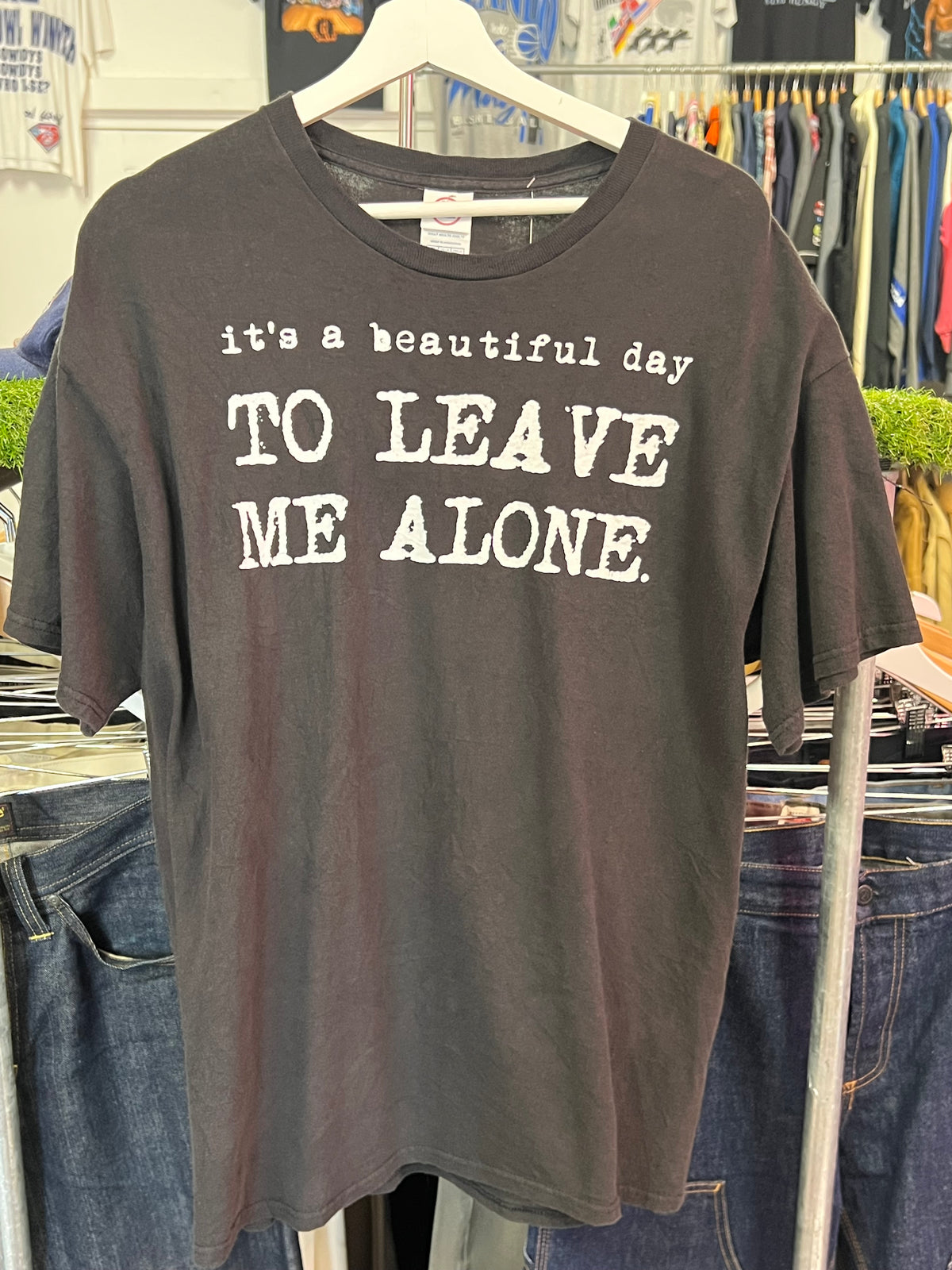 XL - It's A Beautiful Day To Leave Me Alone Tshirt